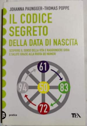 Il codice segreto della data di nascita - Scoprire il senso della vita e raggiungere gioia e salute grazie alla ruota dei numeri
