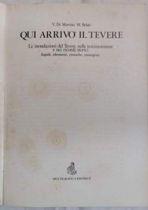 Qui arrivo' il Tevere - Le inondazioni del Tevere nelle testimonianze e nei ricordi storici.