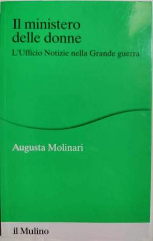 Il ministero delle donne - L'Ufficio Notizie nella Grande guerra