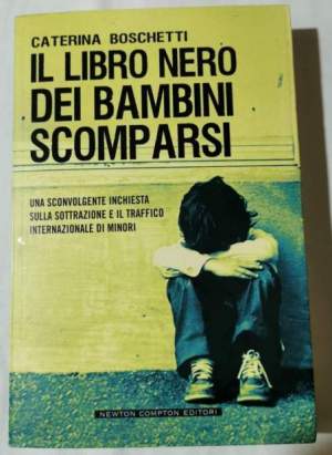 Il libro nero dei bambini scomparsi - Unasconvolgente inchiesta sulla sottrazione e il traffico internazionale di minori.
