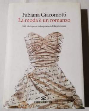 La moda e' un romanzo - Stile ed eleganza nei capolavori della letteratura