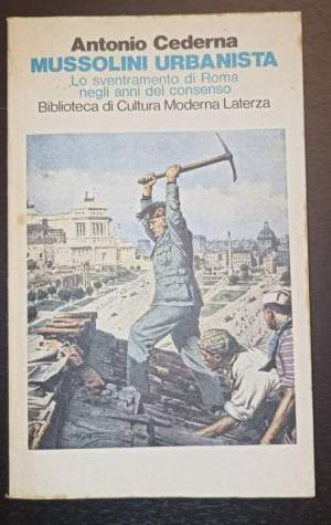 Mussolini urbanista-  Lo sventramento di Roma negli anni del consenso