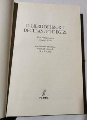 Il Libro dei Morti degli antichi Egizi - Viaggio nell'anima: invocazioni, formule e incantesimi per mentire a un dio, salvarsi