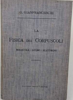 La fisica dei corpuscoli-molecole-atomi- elettroni
