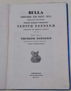 Bulla Gregorii XIII Pont. Max. Declarans Privilegia insignis basilicae collegiate Santae Barbarae aposotlicae sedi immediate