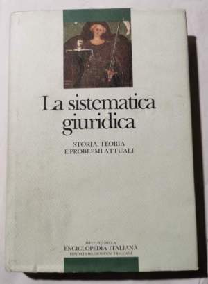 La sistematica giuridica - Storia, teoria e problemi attuali