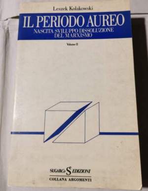 Il periodo aureo - Nascita, sviluppo, dissoluzione del marxismo - vol. II