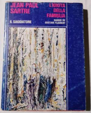 L'idiota della famiglia - Saggio su Gustave Flaubert  dal 1821 al 1857 - Vol. I' tomo secondo