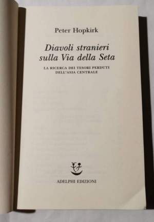 Diavoli stranieri sulla Via della seta. La ricerca dei tesori perduti dell'Asia centrale