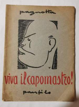 Viva il capomastro! - Dagli scritti, discorsi e colloqui di Benito Mussolini