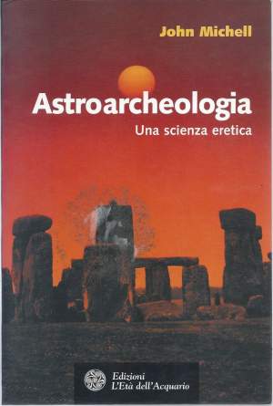 ASTROARCHEOLOGIA - Una scienza eretica