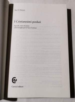 I cristianesimi perduti. Apocrifi, sette ed eretici nella battaglia per le sacre scritture