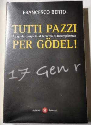 Tutti pazzi per Gödel. La guida completa al teorema d'incompletezza