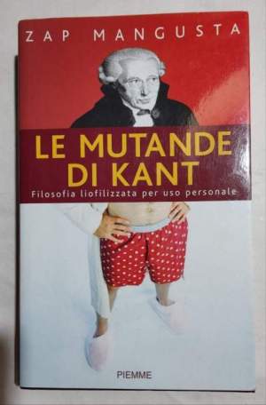 Le mutande di Kant. Filosofia liofilizzata per uso personale