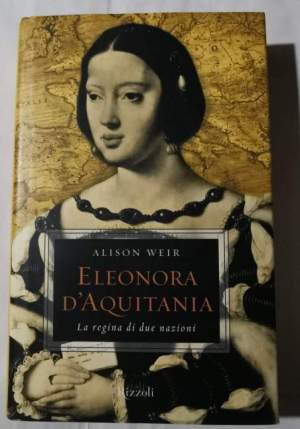 Eleonora d'Aquitania. La regina di due nazioni