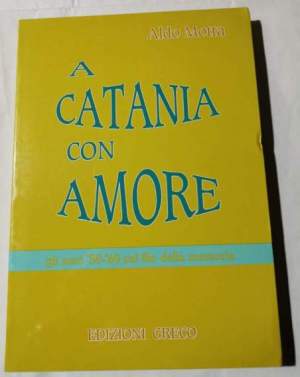 A Catania con amore - Gli anni 50 e 60 sul filo della memoria