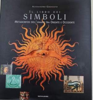 Il libro dei simboli. Metamorfosi dell'uomo tra Oriente e Occidente