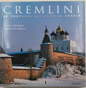 Cremlini. Le fortezze dell'antica Russia. Ediz. illustrata