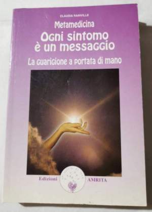 Metamedicina. Ogni sintomo è un messaggio. La guarigione a portata di mano