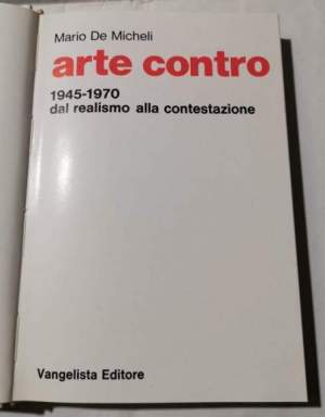 Arte contro 1945 - 1970 dal realismo alla contestazione