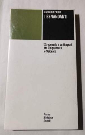I benandanti. Stregoneria e culti agrari tra Cinquecento e Seicento