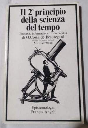 Il 2' principio della scienza del tempo -  Entropia, informazione, irreversibilita'