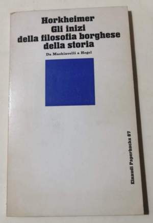 Gli inizi della filosofia borghese della storia - Da Macchiavelli a Hegel