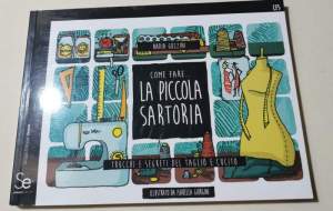 Come fare.. la piccola sartoria. Trucchi e segreti del taglio e cucito. Ediz. illustrata