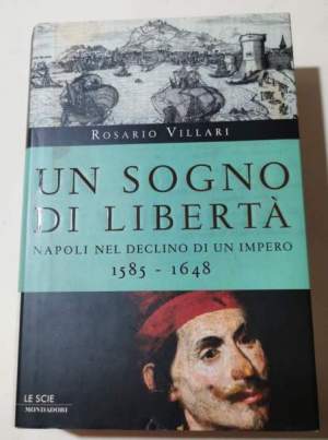 Un sogno di liberta' : Napoli nel declino di un impero 1585-1648