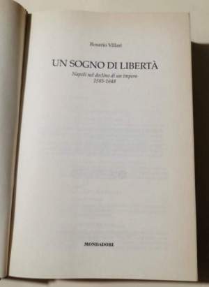 Un sogno di liberta' : Napoli nel declino di un impero 1585-1648