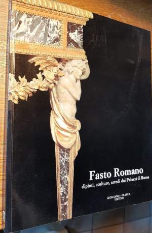 FASTO ROMANO-DIPINTI, SCULTURE, ARREDI DAI PALAZZI DI ROMA(1991)