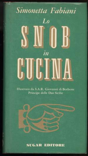 LO SNOB IN CUCINA-Illustrato da S.A.R. Giovanni di Borbone Principe delle Due Sicilie
