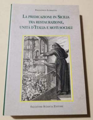 La predicazione in Sicilia tra restaurazione, unita' d'Italia e moti sociali