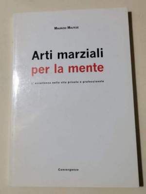Arti marziali per la mente - L' eccellenza nella vita privata e professionale