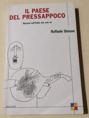 Il paese del pressappoco. Illazioni sull'Italia che non va