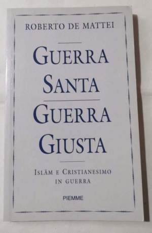 Guerra Santa guerra giusta - Islam e Cristianesimo in  guerra