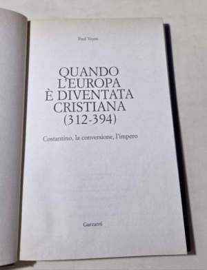 Quando l'Europa  e' diventata cristiana (312-394) : Costantino, la conversione, l'impero