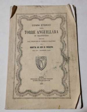 Cenni storici sulla Torre Anguillara in Trastevere redatti dal Principe D. Camillo Massimo ora redatti ad uso di presepio