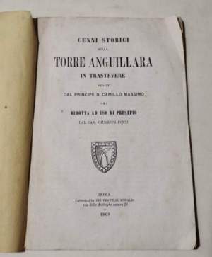 Cenni storici sulla Torre Anguillara in Trastevere redatti dal Principe D. Camillo Massimo ora redatti ad uso di presepio