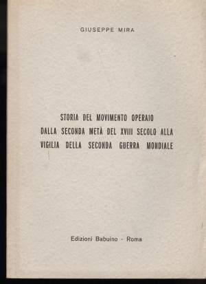 STORIA DEL MOVIMENTO OPERAIO DALLA SECONDA META' DEL XVIII SECOLO ALLA VIGILIA DELLA SECONDA GUERRA MONDIALE