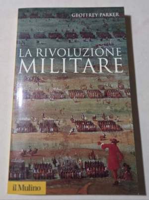 La rivoluzione militare. Le innovazioni militari e il sorgere dell'Occidente