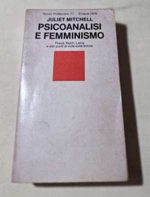 Psicanalisi e femminismo - Freud, Reich, Laing e altri punti di vista sulla donna