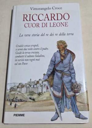 Riccardo I Cuor di Leone. La vera storia del re dei re della terra
