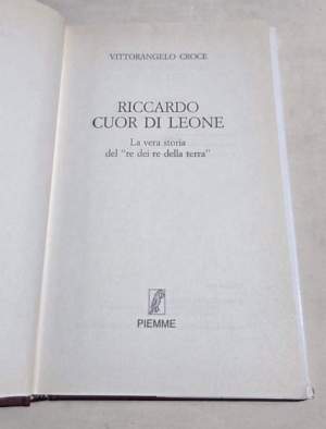 Riccardo I Cuor di Leone. La vera storia del re dei re della terra