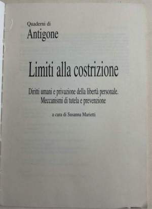 Limiti alla costrizione - Diriti umani e privazione della liberta' personale. meccanismi di tutela e di prevenzione