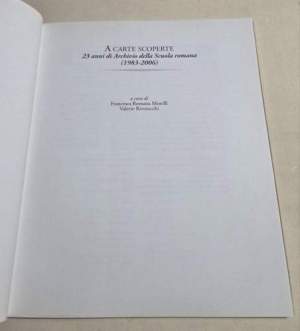 A carte scoperte - 23 anni di Archivio della Scuola Romana ( 1983-2006)