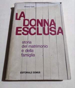 La donna esclusa - Storia del matrimonio e della famiglia