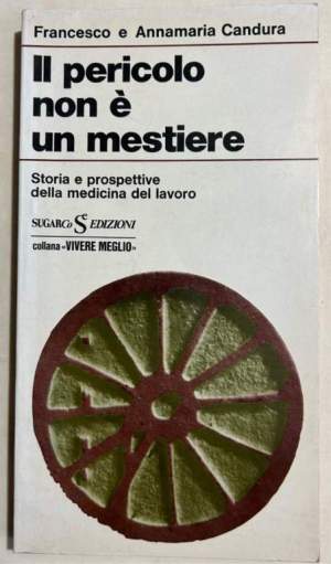 Il pericolo non e' un mestiere - Storia e prospettive della medicina del lavoro