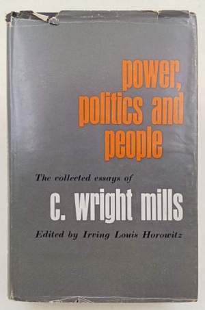 Power, Politics and people- The collected essays of C. Wright Mills