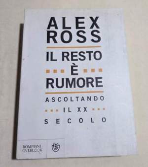 Il resto è rumore. Ascoltando il XX secolo